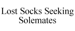 LOST SOCKS SEEKING SOLEMATES trademark