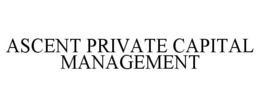 ASCENT PRIVATE CAPITAL MANAGEMENT trademark