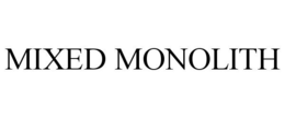 MIXED MONOLITH trademark