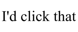 I'D CLICK THAT trademark