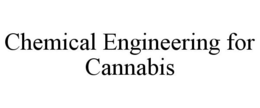 CHEMICAL ENGINEERING FOR CANNABIS trademark