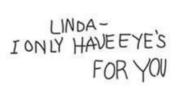 LINDA - I ONLY HAVE EYE'S FOR YOU trademark