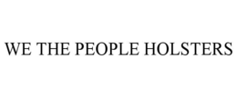 WE THE PEOPLE HOLSTERS trademark