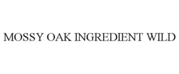 MOSSY OAK INGREDIENT WILD trademark