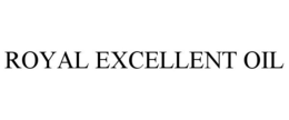 ROYAL EXCELLENT OIL trademark