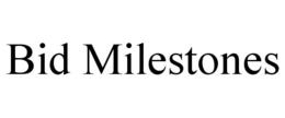 BID MILESTONES trademark