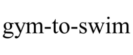 GYM-TO-SWIM trademark