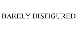 BARELY DISFIGURED trademark