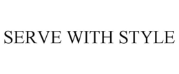 SERVE WITH STYLE trademark