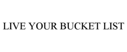 LIVE YOUR BUCKET LIST trademark