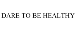 DARE TO BE HEALTHY trademark