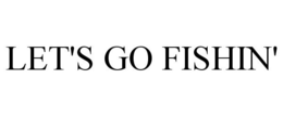 LET'S GO FISHIN' trademark