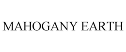 MAHOGANY EARTH trademark