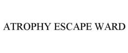 ATROPHY ESCAPE WARD trademark
