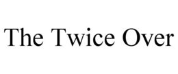 THE TWICE OVER trademark