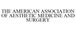 THE AMERICAN ASSOCIATION OF AESTHETIC MEDICINE AND SURGERY trademark