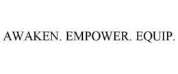 AWAKEN. EMPOWER. EQUIP. trademark