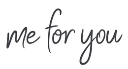 ME FOR YOU trademark