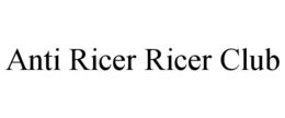 ANTI RICER RICER CLUB trademark