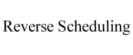 REVERSE SCHEDULING trademark
