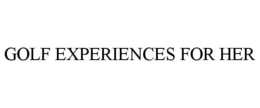 GOLF EXPERIENCES FOR HER trademark