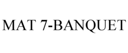 MAT 7-BANQUET trademark