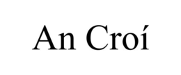 AN CROÍ trademark