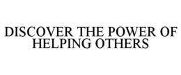 DISCOVER THE POWER OF HELPING OTHERS trademark