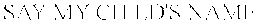 SAY MY CHILD'S NAME trademark