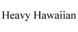 HEAVY HAWAIIAN trademark