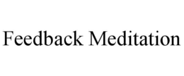 FEEDBACK MEDITATION trademark