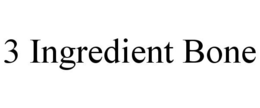 3 INGREDIENT BONE trademark