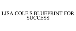 LISA COLE'S BLUEPRINT FOR SUCCESS trademark