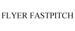 FLYER FASTPITCH trademark