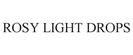 ROSY LIGHT DROPS trademark