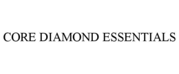 CORE DIAMOND ESSENTIALS trademark