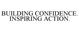 BUILDING CONFIDENCE. INSPIRING ACTION. trademark
