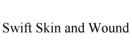 SWIFT SKIN AND WOUND trademark