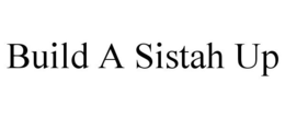 BUILD A SISTAH UP trademark