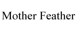 MOTHER FEATHER trademark