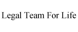 LEGAL TEAM FOR LIFE trademark