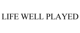LIFE WELL PLAYED trademark