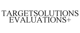 TARGETSOLUTIONS EVALUATIONS+ trademark