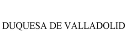 DUQUESA DE VALLADOLID trademark