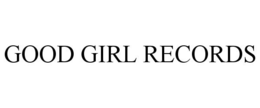 GOOD GIRL RECORDS trademark