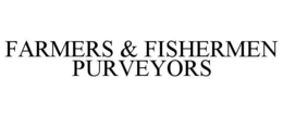 FARMERS & FISHERMEN PURVEYORS trademark