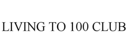 LIVING TO 100 CLUB trademark