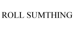 ROLL SUMTHING trademark
