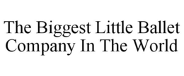 THE BIGGEST LITTLE BALLET COMPANY IN THE WORLD trademark