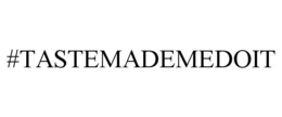 #TASTEMADEMEDOIT trademark